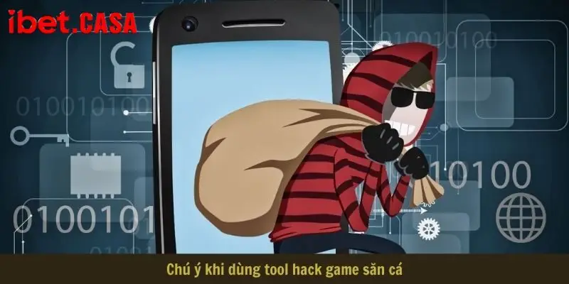 Chú ý khi dùng tool hack game săn cá