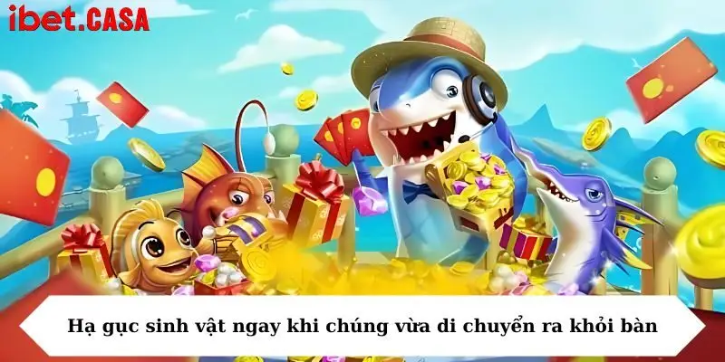 Hạ gục sinh vật ngay khi chúng vừa di chuyển ra khỏi bàn