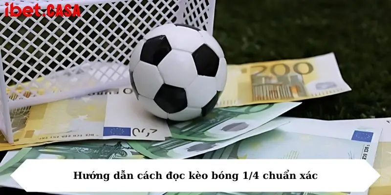Hướng dẫn cách đọc kèo bóng 1/4 chuẩn xác
