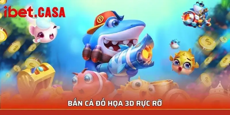 Bắn cá đồ họa 3D rực rỡ