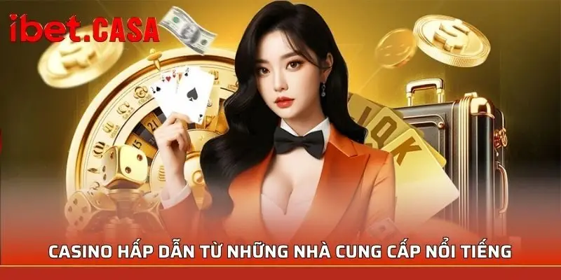 Casino hấp dẫn từ những nhà cung cấp nổi tiếng