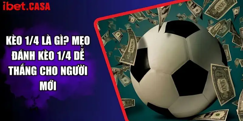 Kèo bóng 1/4 là gì