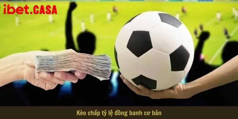 Kèo châu Á tỷ lệ đồng banh cơ bản