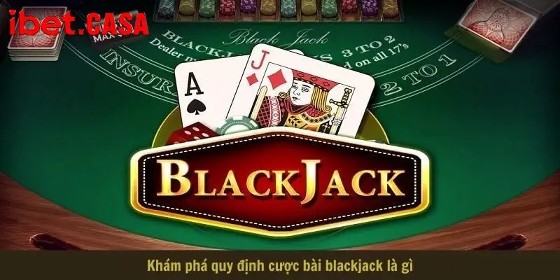 Khám phá quy định cược bài blackjack là gì