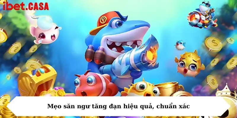 Mẹo săn ngư tăng đạn hiệu quả, chuẩn xác