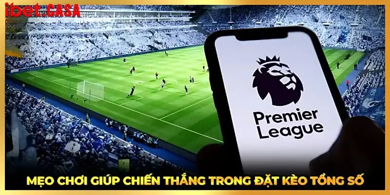 Mẹo trải nghiệm cá cược kèo Total Goals Betting hiệu quả