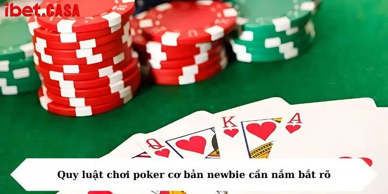 quy luat choi poker co ban newbie can nam bat ro Quy luật chơi poker cơ bản newbie cần nắm bắt rõ