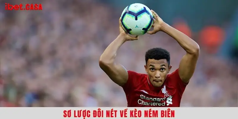 Sơ lược đôi nét về kèo ném biên