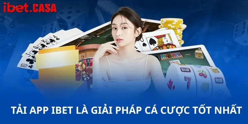 Tải app IBET là giải pháp cá cược tốt nhất
