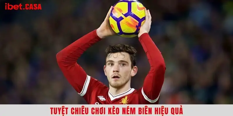 Tuyệt chiêu chơi kèo ném biên hiệu quả