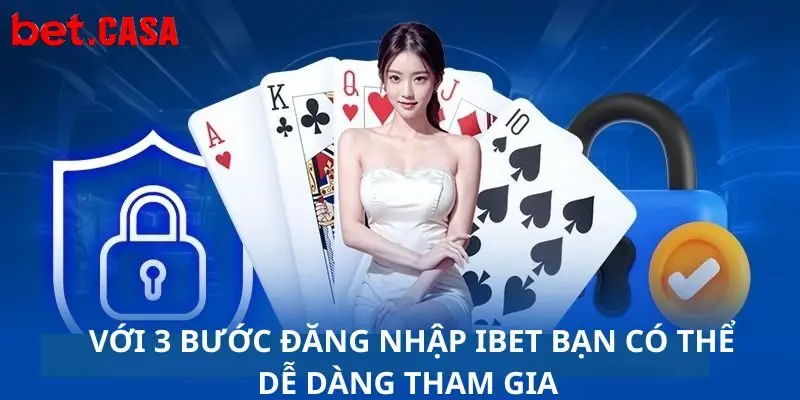 Với 3 bước đăng nhập Ibet bạn có thể dễ dàng tham gia